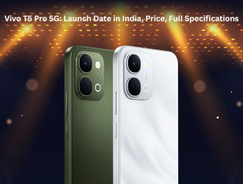 vivo t5 pro 5g launch date in india, price, full specifications vivo t5 pro 5g launch date in india, price, full specifications